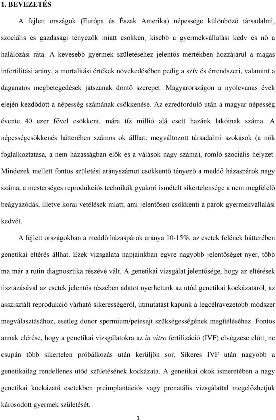 játszanak döntő szerepet. Magyarországon a nyolcvanas évek elején kezdődött a népesség számának csökkenése.