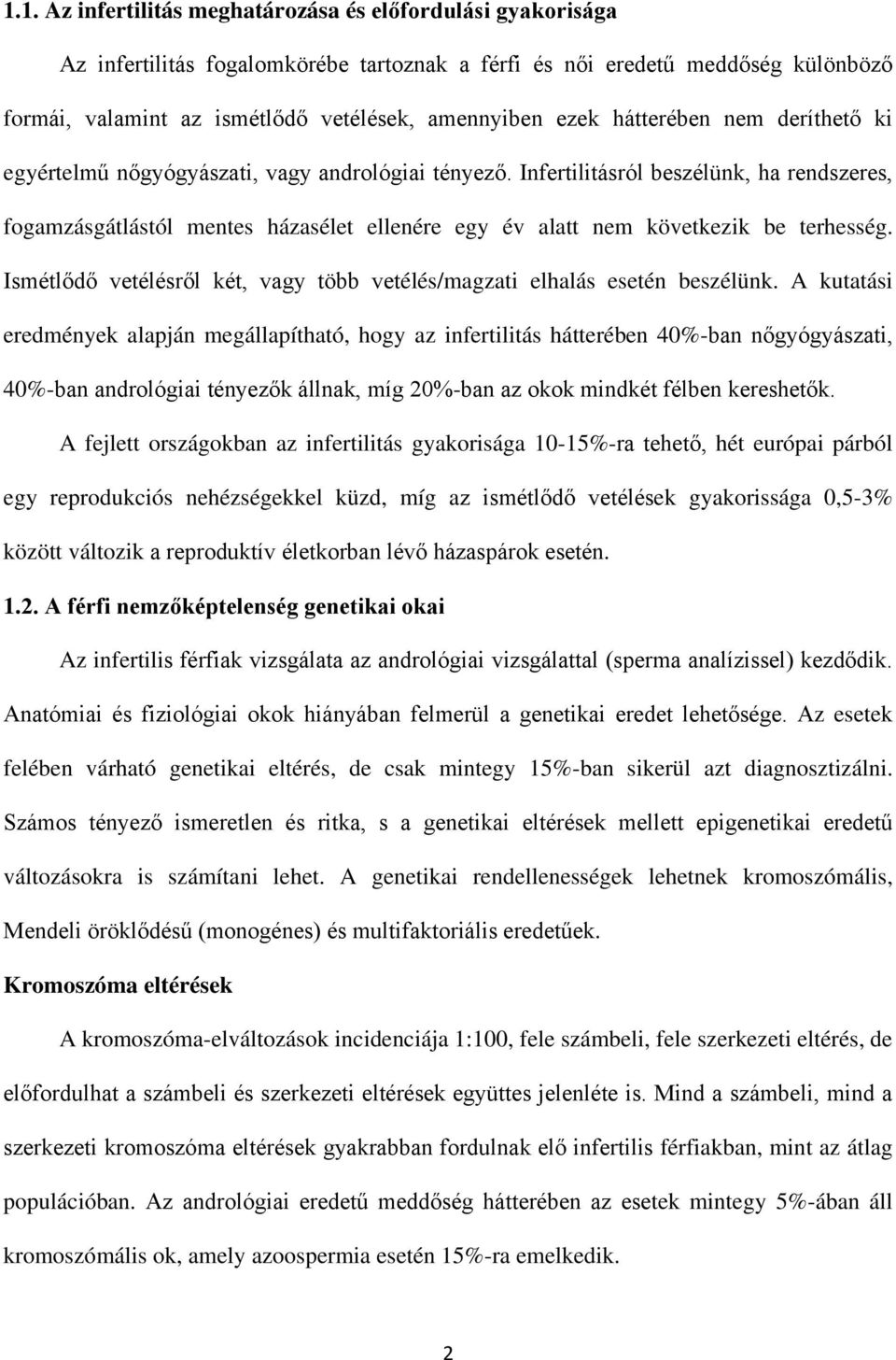 Infertilitásról beszélünk, ha rendszeres, fogamzásgátlástól mentes házasélet ellenére egy év alatt nem következik be terhesség.