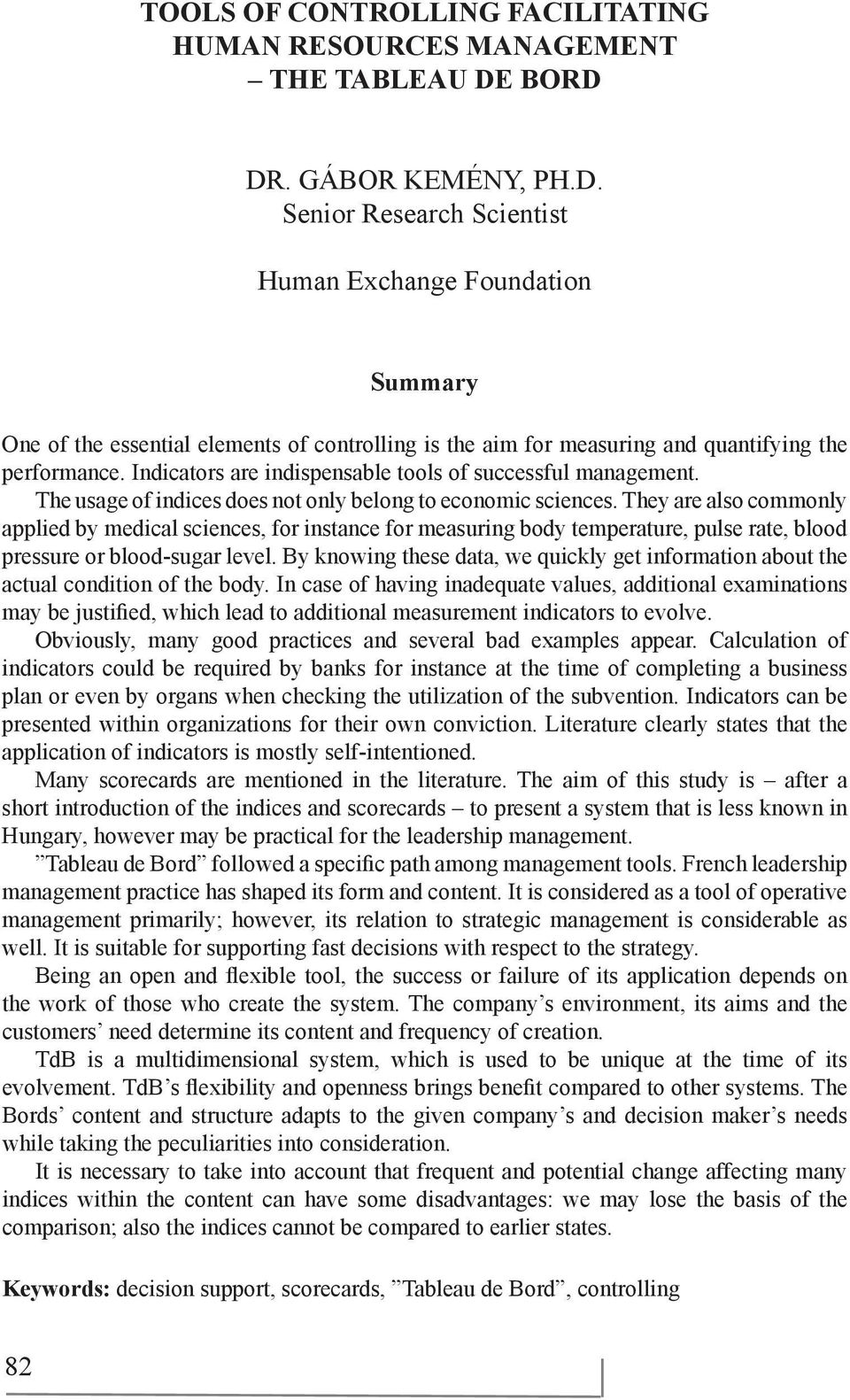 Indicators are indispensable tools of successful management. The usage of indices does not only belong to economic sciences.