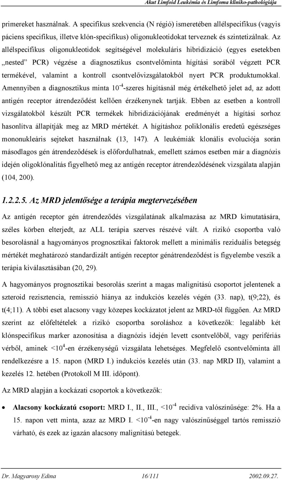 kontroll csontvelővizsgálatokból nyert PCR produktumokkal.