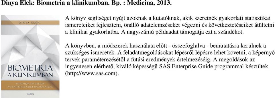 következtetéseiket átültetni a klinikai gyakorlatba. A nagyszámú példaadat támogatja ezt a szándékot.
