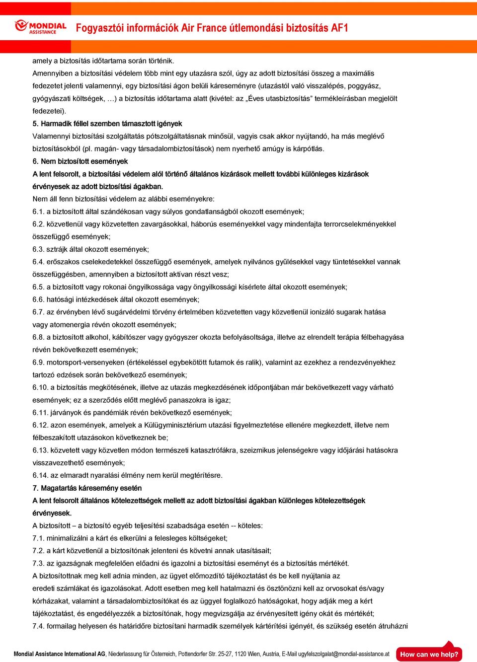 visszalépés, poggyász, gyógyászati költségek, ) a biztosítás időtartama alatt (kivétel: az Éves utasbiztosítás termékleírásban megjelölt fedezetei). 5.