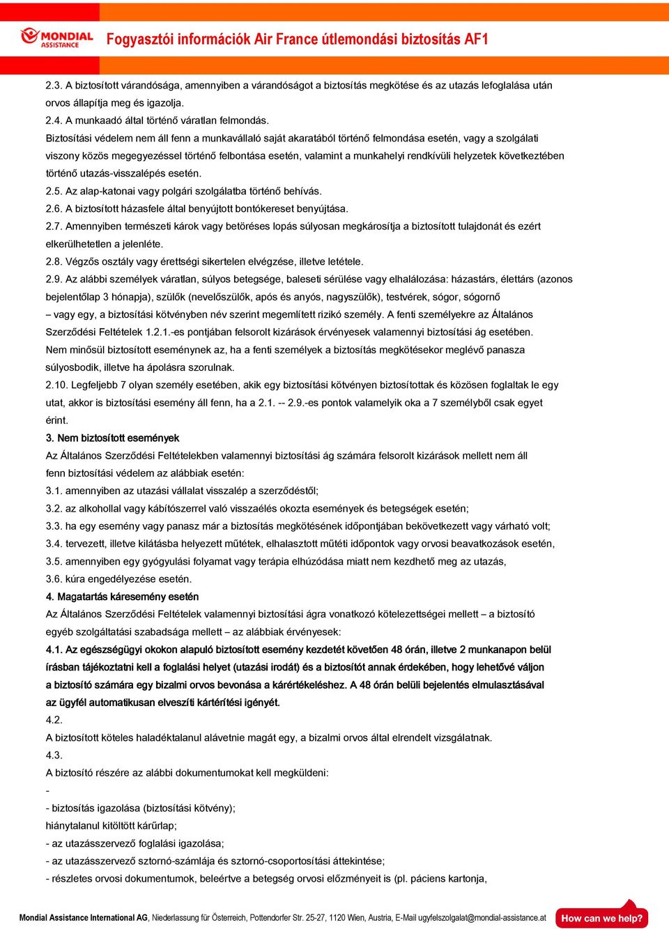 helyzetek következtében történő utazás-visszalépés esetén. 2.5. Az alap-katonai vagy polgári szolgálatba történő behívás. 2.6. A biztosított házasfele által benyújtott bontókereset benyújtása. 2.7.