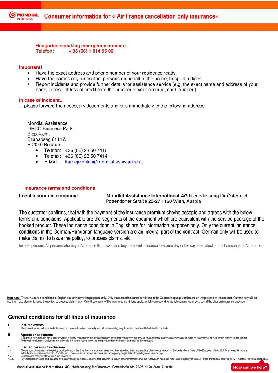 Report incidents and provide further details for assistance service (e.g. the exact name and address of your bank, in case of loss of credit card the number of your account, card number.