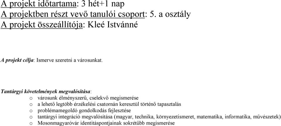 Tantárgyi követelmények megvalósítása: o városunk élményszerű, cselekvő megismerése o a lehető legtöbb érzékelési csatornán keresztül