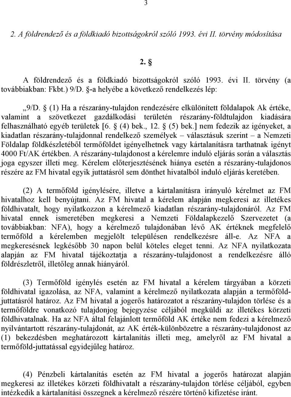 (1) Ha a részarány-tulajdon rendezésére elkülönített földalapok Ak értéke, valamint a szövetkezet gazdálkodási területén részarány-földtulajdon kiadására felhasználható egyéb területek [6. (4) bek.