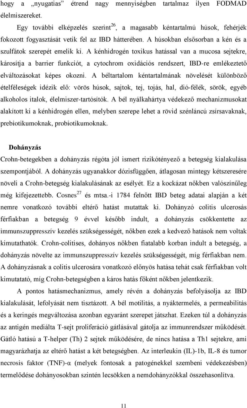 A kénhidrogén toxikus hatással van a mucosa sejtekre, károsítja a barrier funkciót, a cytochrom oxidációs rendszert, IBD-re emlékeztető elváltozásokat képes okozni.