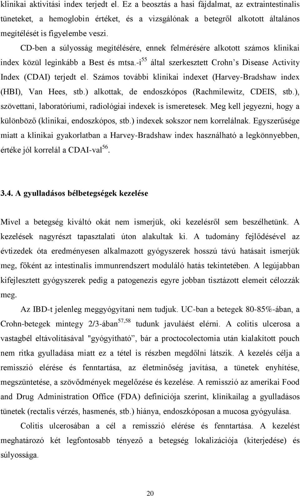 CD-ben a súlyosság megítélésére, ennek felmérésére alkotott számos klinikai index közül leginkább a Best és mtsa.-i 55 által szerkesztett Crohn s Disease Activity Index (CDAI) terjedt el.