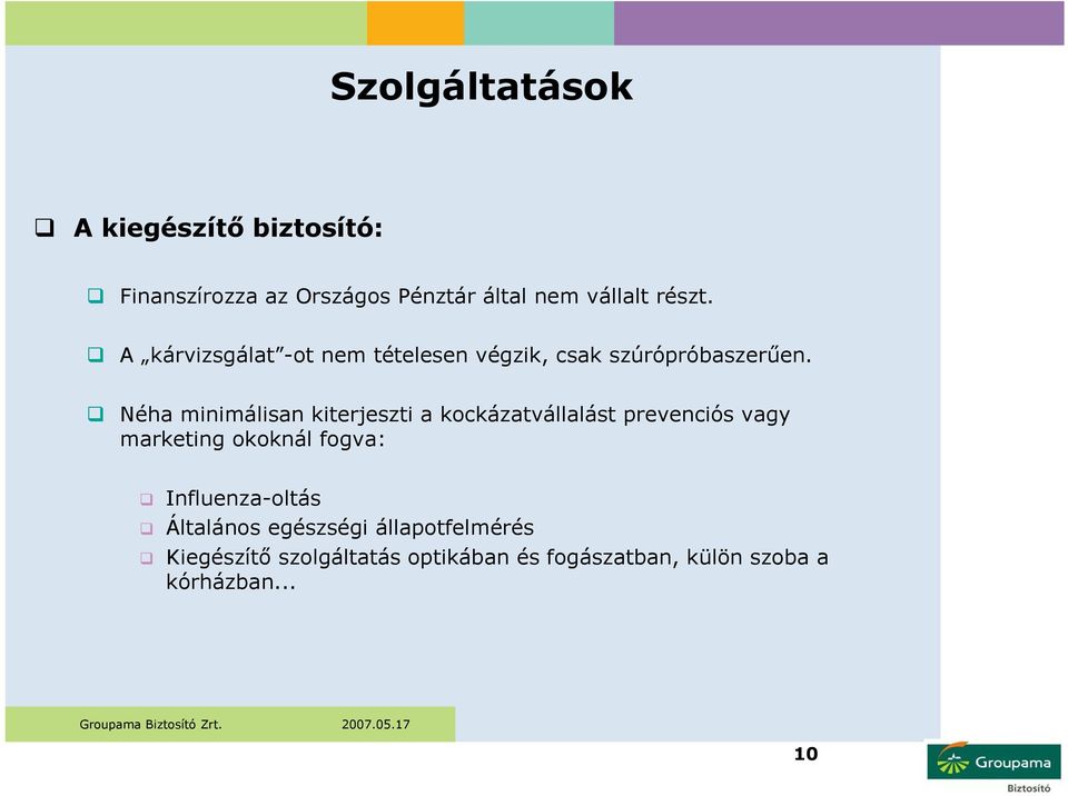 Néha minimálisan kiterjeszti a kockázatvállalást prevenciós vagy marketing okoknál fogva: