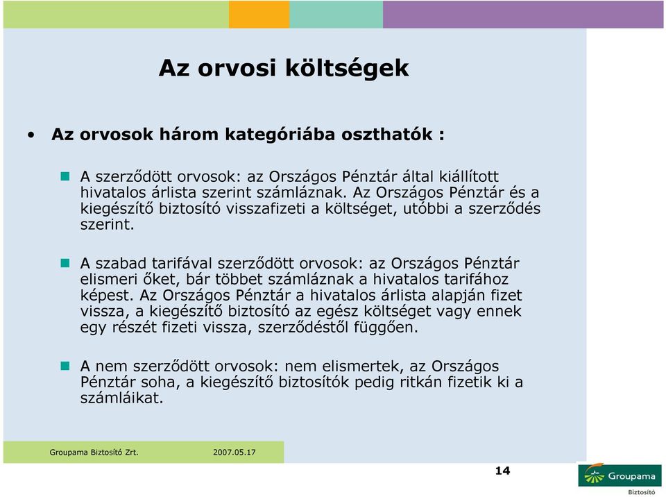 A szabad tarifával szerződött orvosok: az Országos Pénztár elismeri őket, bár többet számláznak a hivatalos tarifához képest.