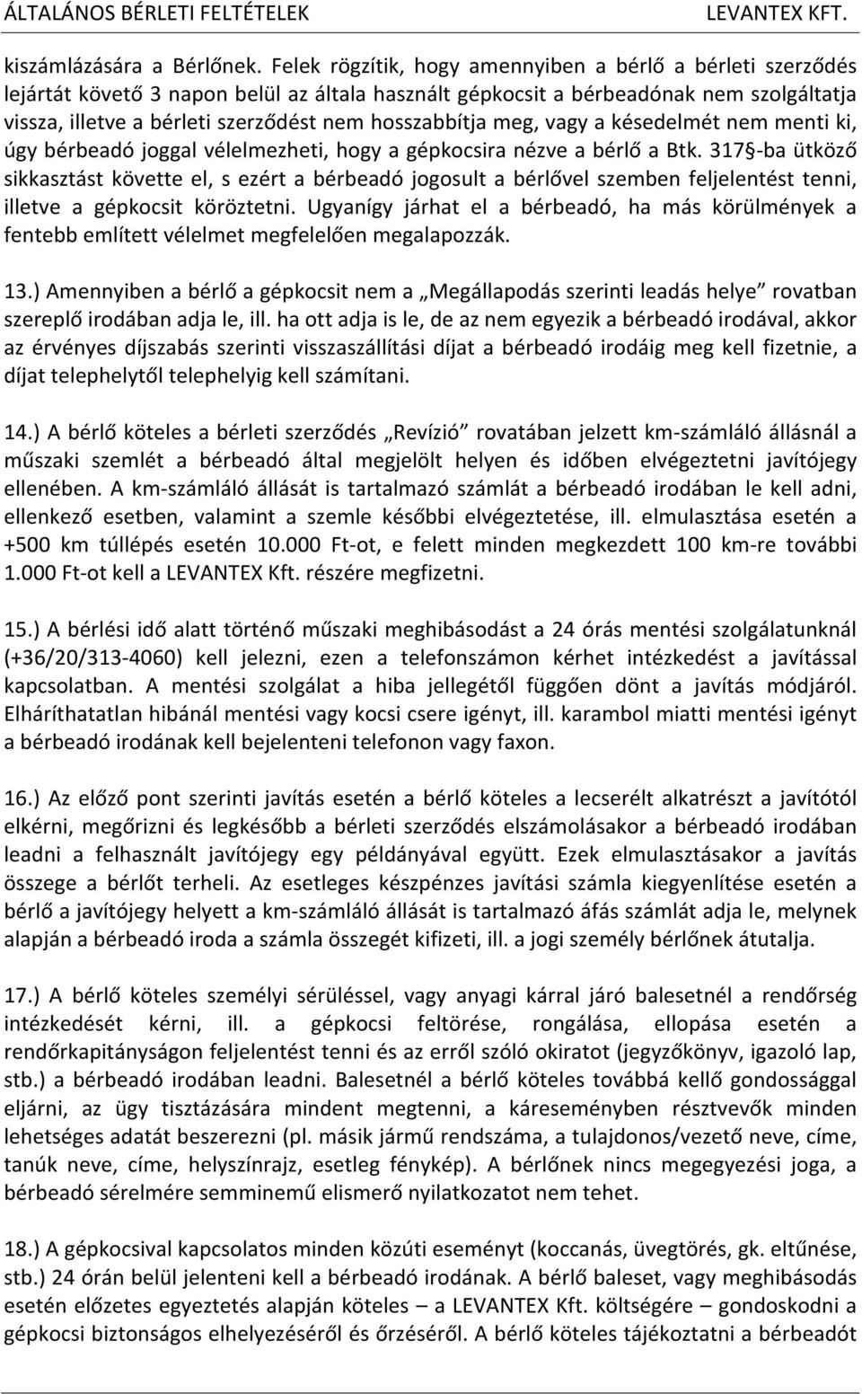 hosszabbítja meg, vagy a késedelmét nem menti ki, úgy bérbeadó joggal vélelmezheti, hogy a gépkocsira nézve a bérlő a Btk.