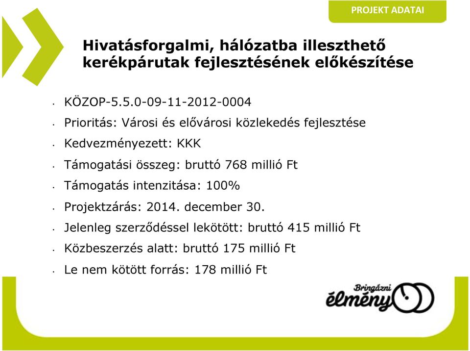 összeg: bruttó 768 millió Ft Támogatás intenzitása: 100% Projektzárás: 2014. december 30.