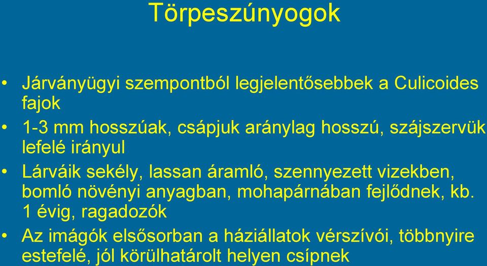 szennyezett vizekben, bomló növényi anyagban, mohapárnában fejlődnek, kb.