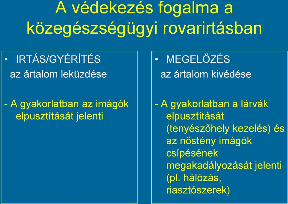 elpusztítását jelenti - A gyakorlatban a lárvák elpusztítását (tenyészőhely