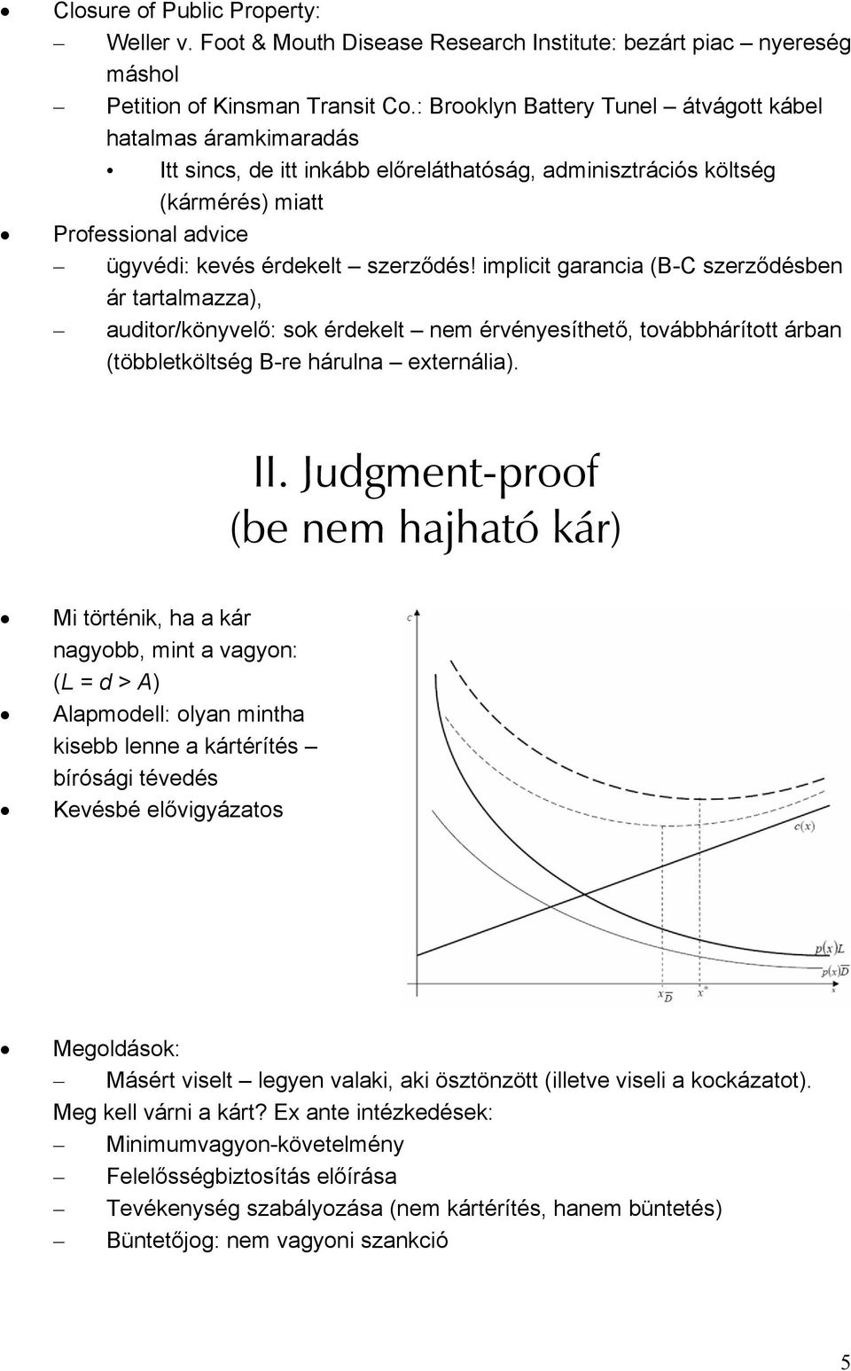 implicit garancia (B-C szerződésben ár tartalmazza), auditor/könyvelő: sok érdekelt nem érvényesíthető, továbbhárított árban (többletköltség B-re hárulna externália). II.