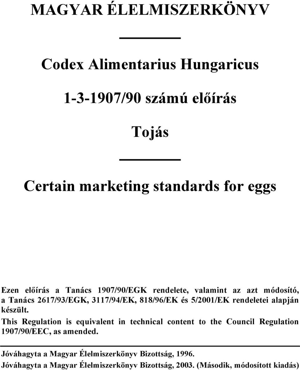 rendeletei alapján készült. This Regulation is equivalent in technical content to the Council Regulation 1907/90/EEC, as amended.