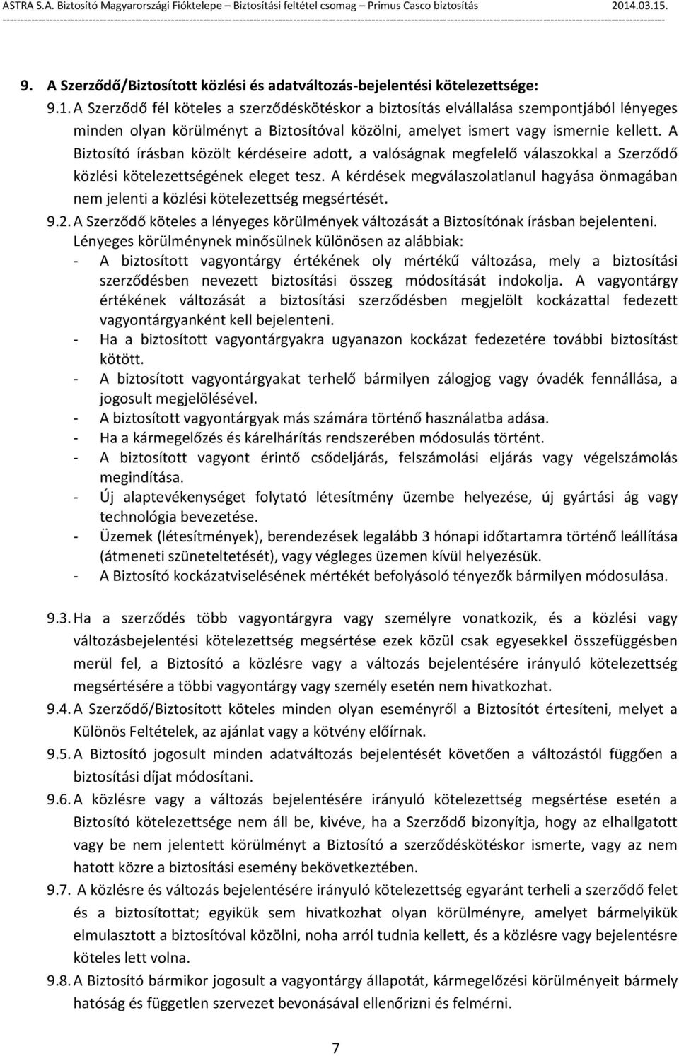 A Biztosító írásban közölt kérdéseire adott, a valóságnak megfelelő válaszokkal a Szerződő közlési kötelezettségének eleget tesz.