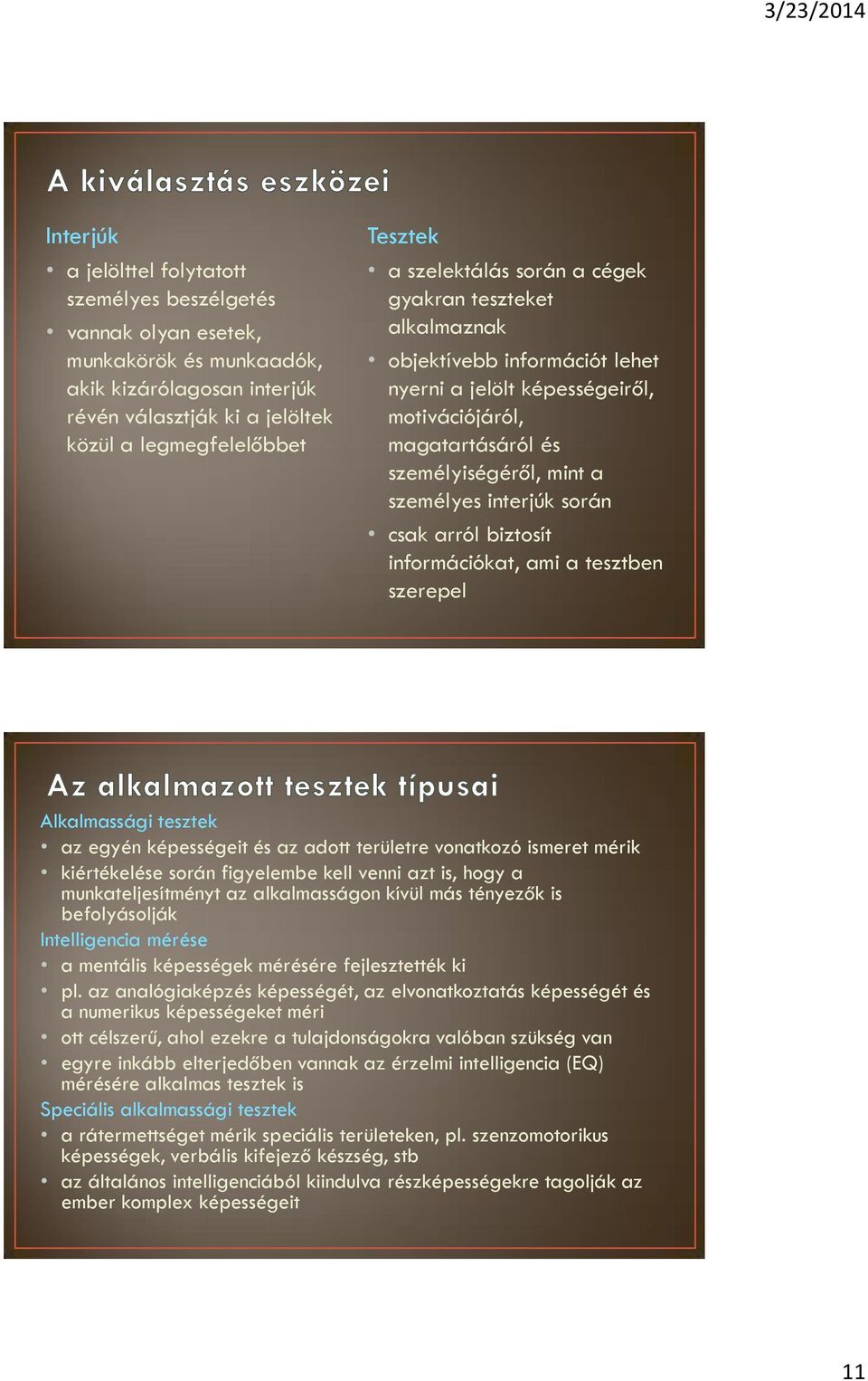 csak arról biztosít információkat, ami a tesztben szerepel Alkalmassági tesztek az egyén képességeit és az adott területre vonatkozó ismeret mérik kiértékelése során figyelembe kell venni azt is,