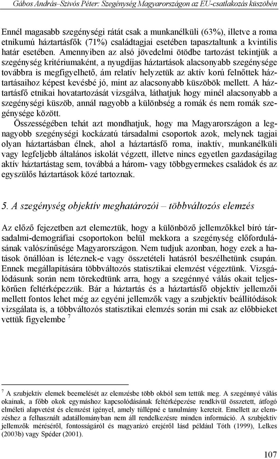 felnőttek háztartásaihoz képest kevésbé jó, mint az alacsonyabb küszöbök mellett.