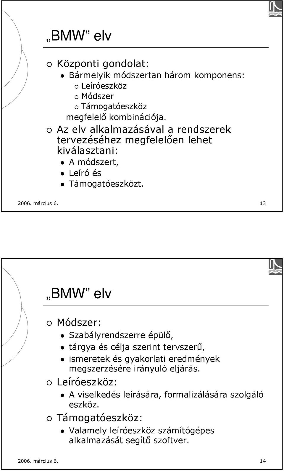 13 BMW elv Módszer: Szabályrendszerre épülő, tárgya és célja szerint tervszerű, ismeretek és gyakorlati eredmények megszerzésére irányuló