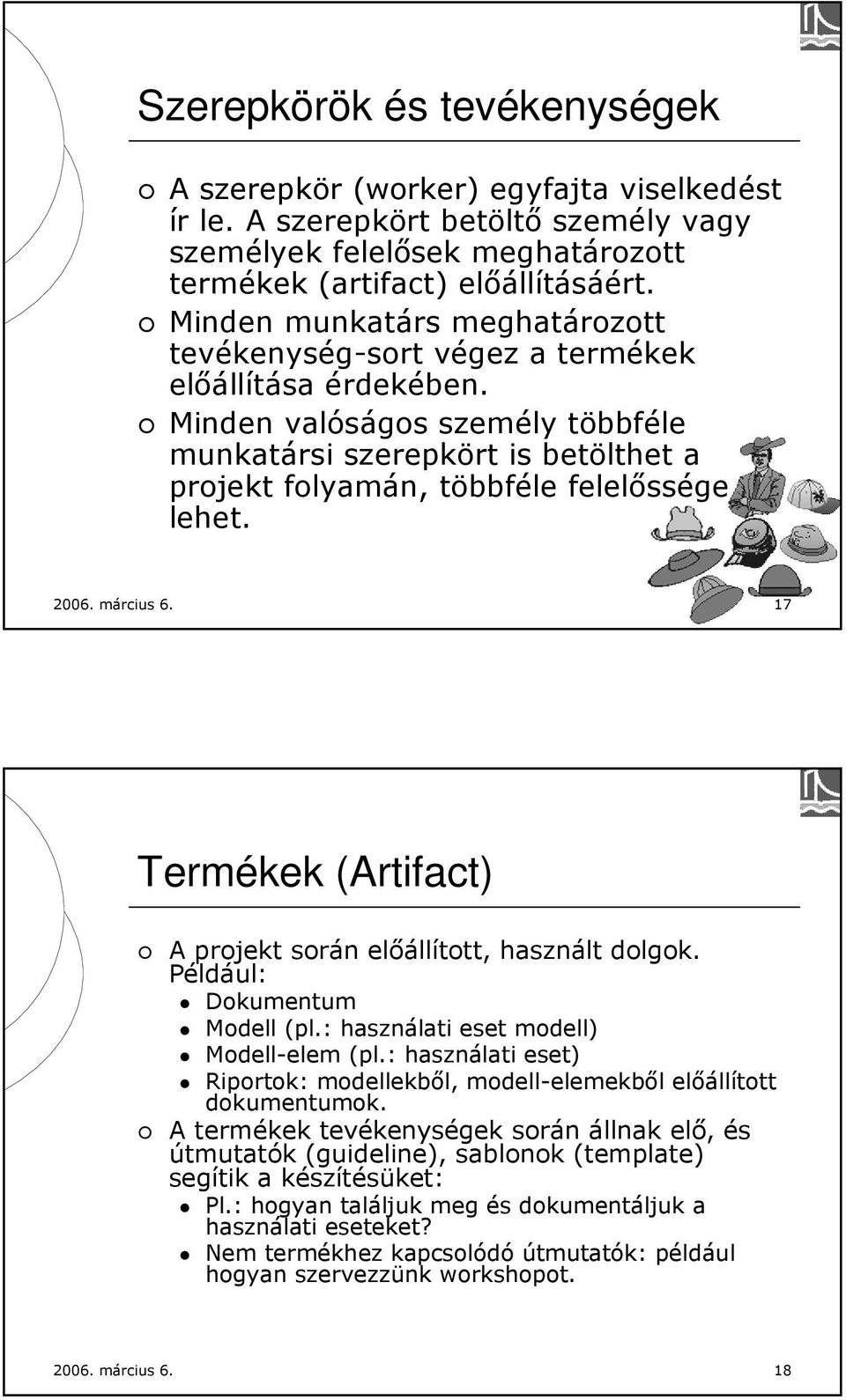 Minden valóságos személy többféle munkatársi szerepkört is betölthet a projekt folyamán, többféle felelőssége lehet. 2006. március 6.