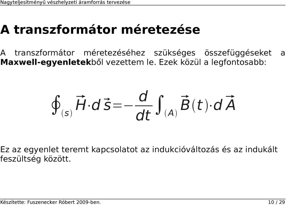 Ezek közül a legfontosabb: s H d s= d dt A B t d A Ez az egyenlet teremt