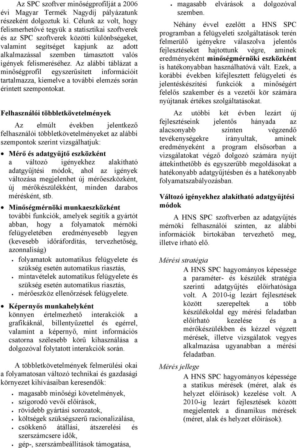 felismeréséhez. Az alábbi táblázat a minőségprofil egyszerűsített információit tartalmazza, kiemelve a további elemzés során érintett szempontokat.