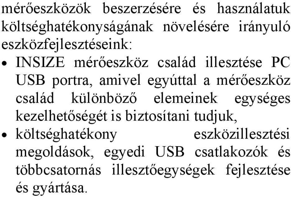 mérőeszköz család különböző elemeinek egységes kezelhetőségét is biztosítani tudjuk,