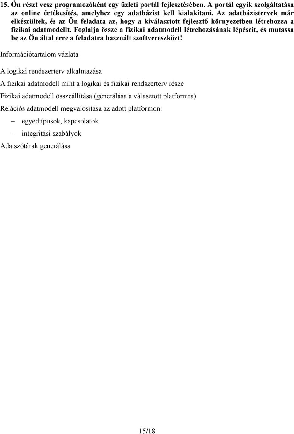 Foglalja össze a fizikai adatmodell létrehozásának lépéseit, és mutassa be az Ön által erre a feladatra használt szoftvereszközt!