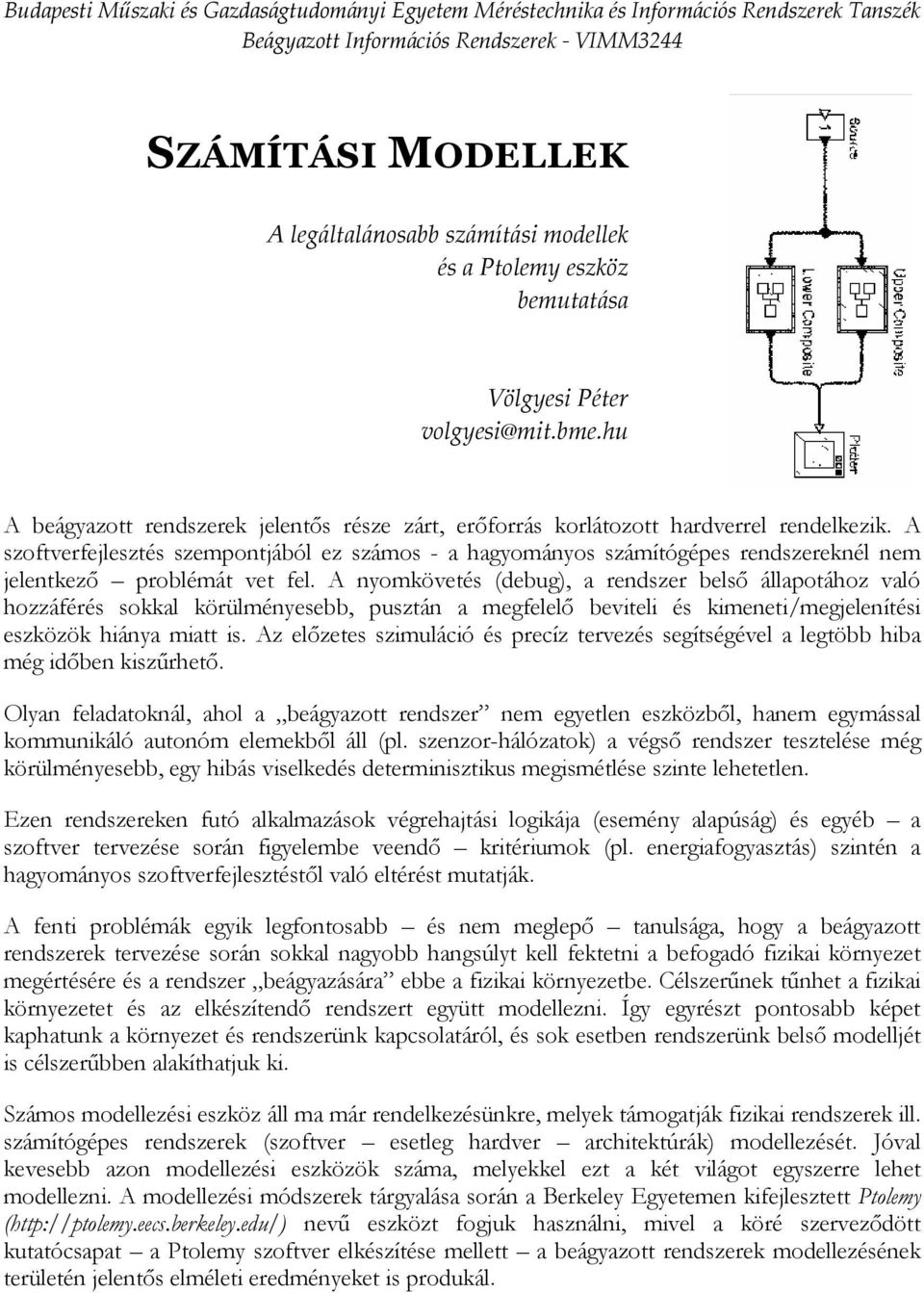 A szoftverfejlesztés szempontjából ez számos - a hagyományos számítógépes rendszereknél nem jelentkező problémát vet fel.