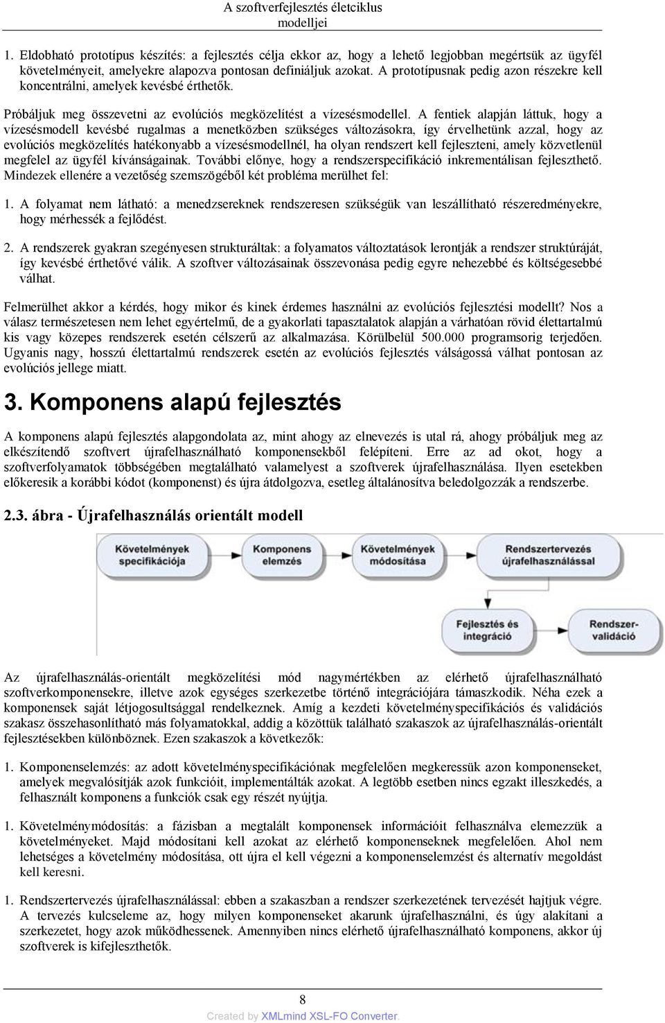 A prototípusnak pedig azon részekre kell koncentrálni, amelyek kevésbé érthetők. Próbáljuk meg összevetni az evolúciós megközelítést a vízesésmodellel.