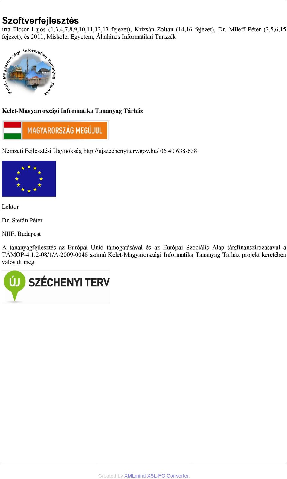 Nemzeti Fejlesztési Ügynökség http://ujszechenyiterv.gov.hu/ 06 40 638-638 Lektor Dr.