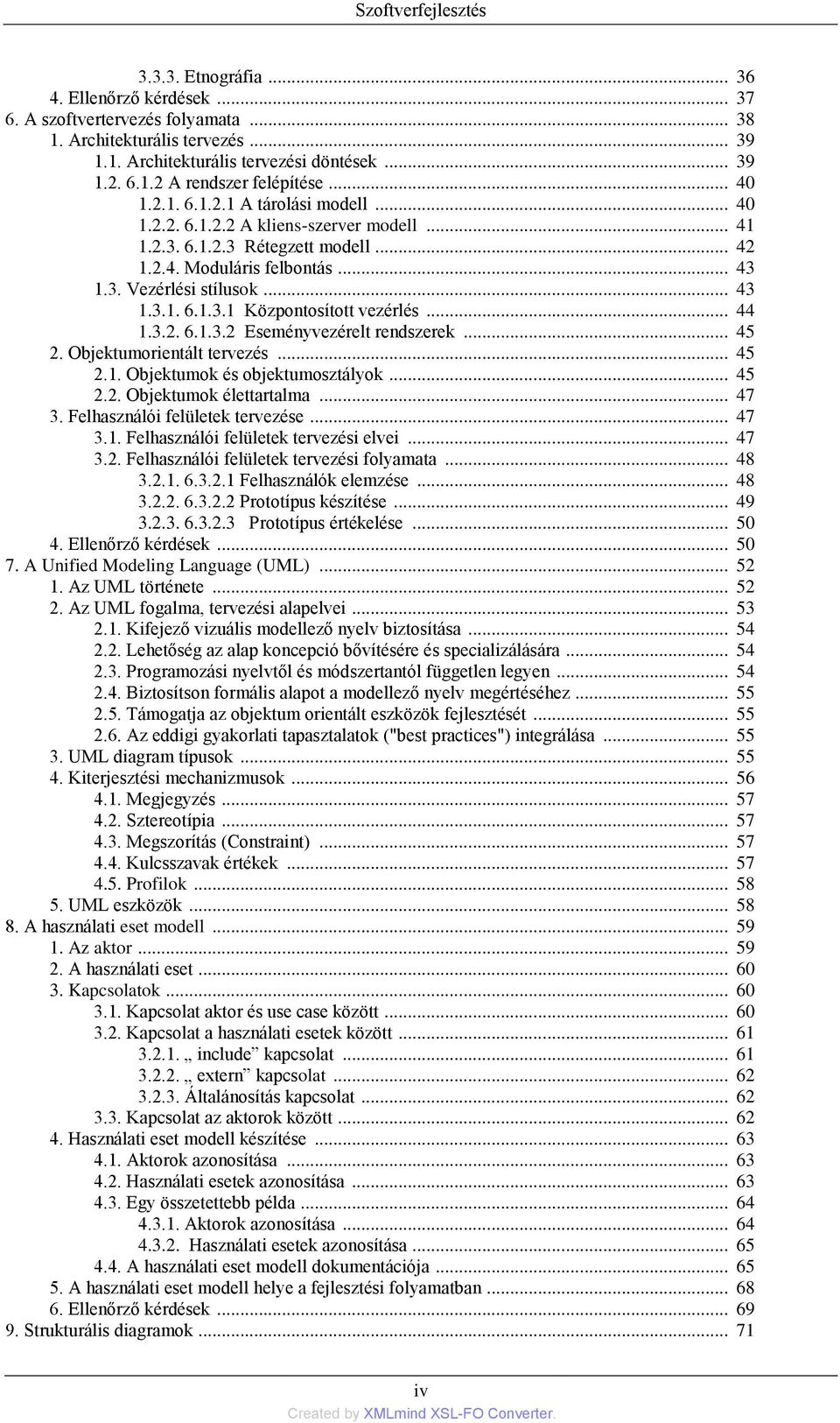 .. 44 1.3.2. 6.1.3.2 Eseményvezérelt rendszerek... 45 2. Objektumorientált tervezés... 45 2.1. Objektumok és objektumosztályok... 45 2.2. Objektumok élettartalma... 47 3.
