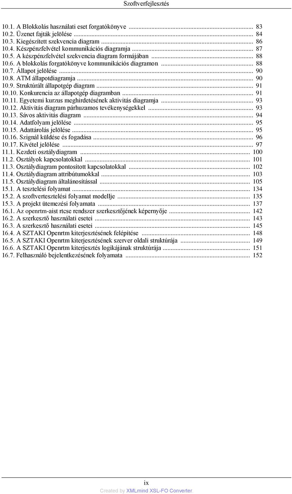 .. 91 10.10. Konkurencia az állapotgép diagramban... 91 10.11. Egyetemi kurzus meghirdetésének aktivitás diagramja... 93 10.12. Aktivitás diagram párhuzamos tevékenységekkel... 93 10.13.
