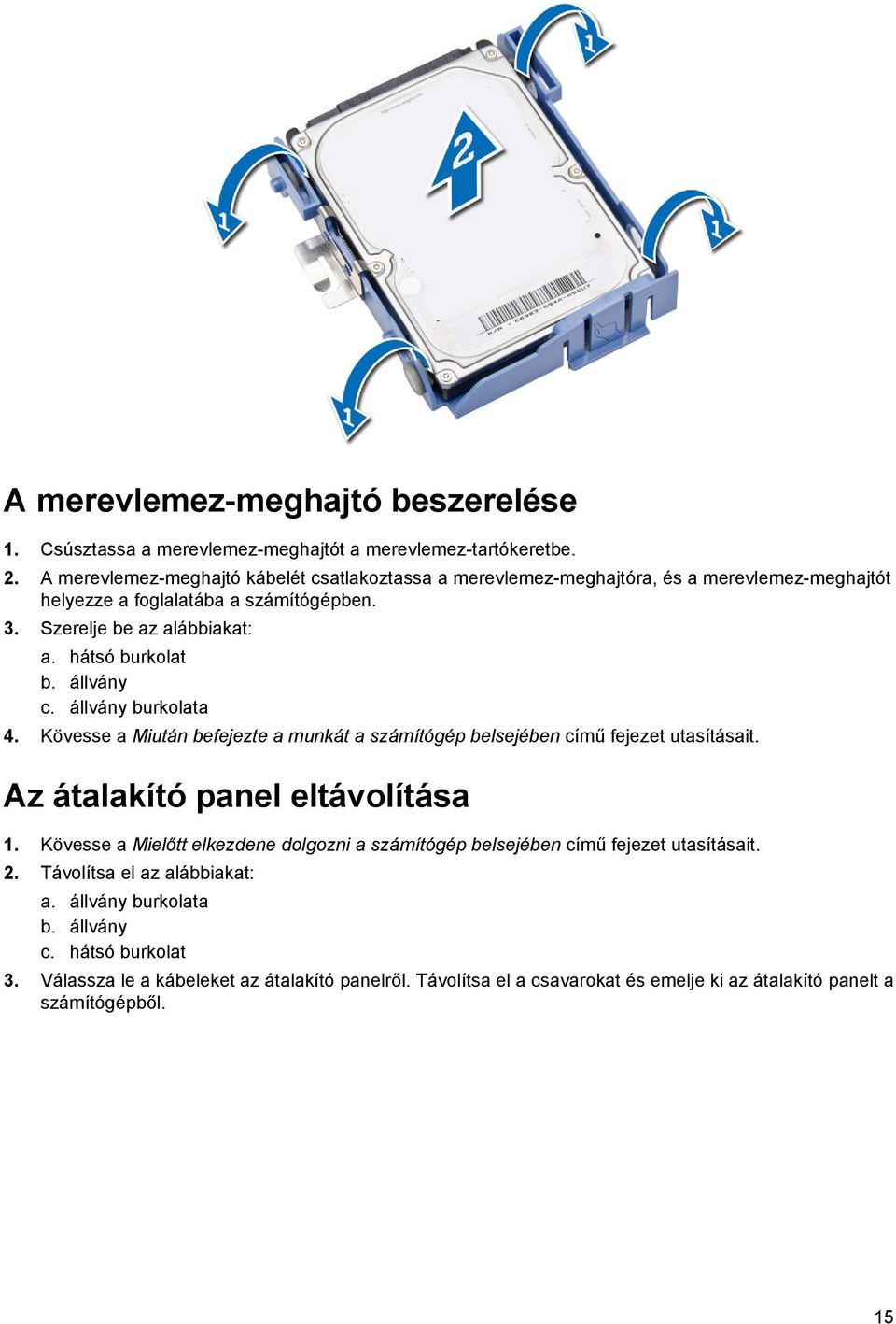 hátsó burkolat b. állvány c. állvány burkolata 4. Kövesse a Miután befejezte a munkát a számítógép belsejében című fejezet utasításait. Az átalakító panel eltávolítása 1.