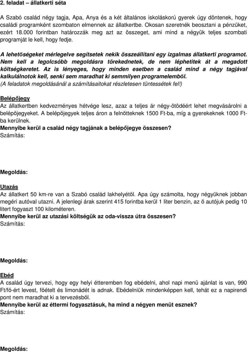 A lehetıségeket mérlegelve segítsetek nekik összeállítani egy izgalmas állatkerti programot. Nem kell a legolcsóbb megoldásra törekednetek, de nem léphetitek át a megadott költségkeretet.