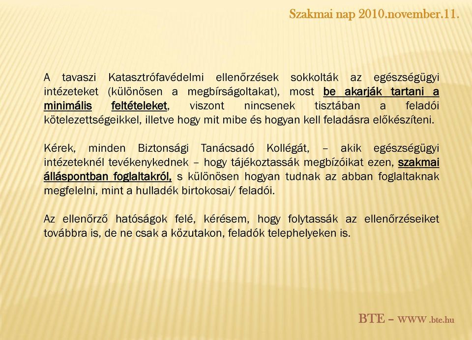 Kérek, minden Biztonsági Tanácsadó Kollégát, akik egészségügyi intézeteknél tevékenykednek hogy tájékoztassák megbízóikat ezen, szakmai álláspontban foglaltakról, s