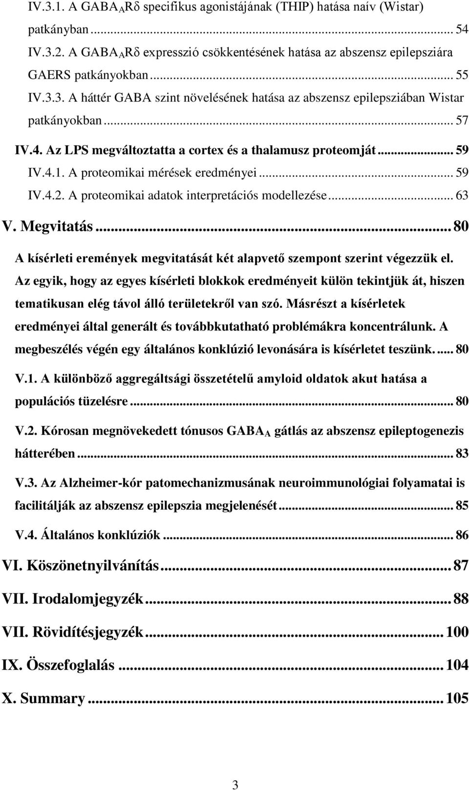 .. 80 A kísérleti eremények megvitatását két alapvető szempont szerint végezzük el.