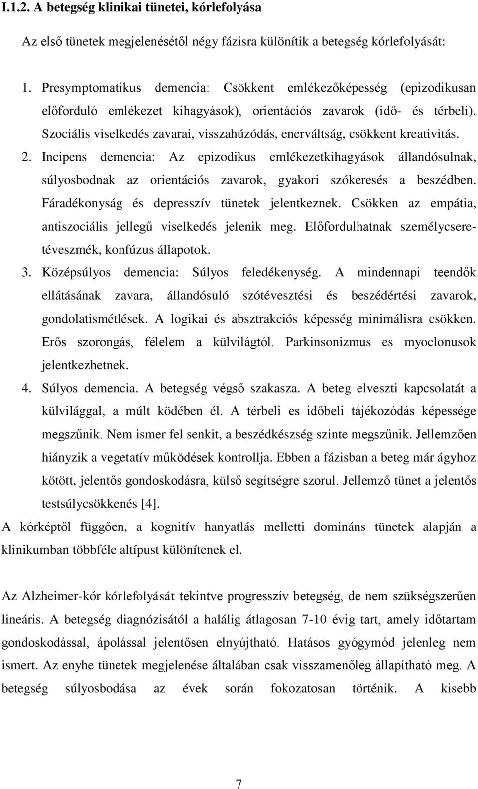 Szociális viselkedés zavarai, visszahúzódás, enerváltság, csökkent kreativitás. 2.