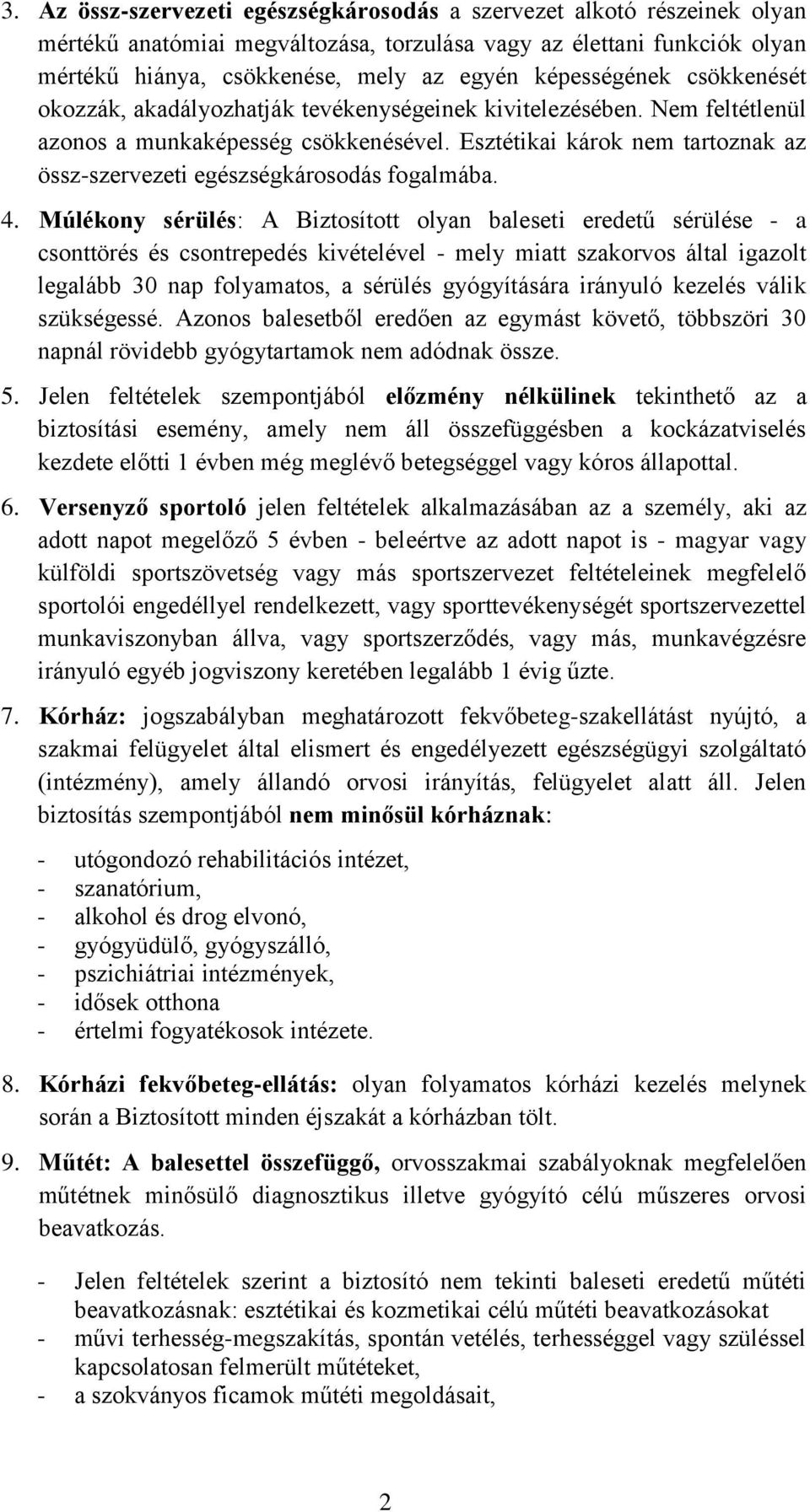 Esztétikai károk nem tartoznak az össz-szervezeti egészségkárosodás fogalmába. 4.