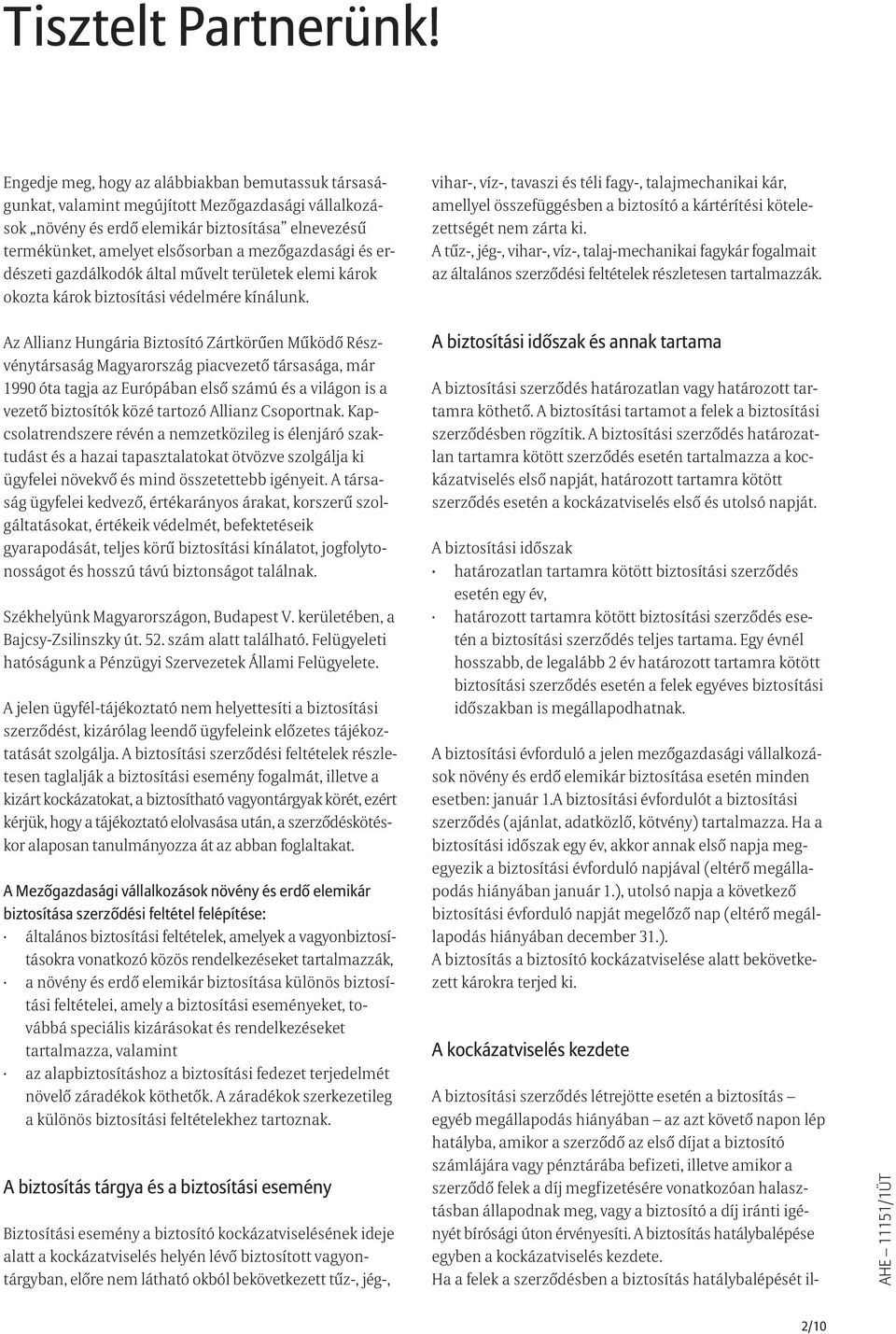 mezőgazdasági és erdészeti gazdálkodók által művelt területek elemi károk okozta károk biztosítási védelmére kínálunk.