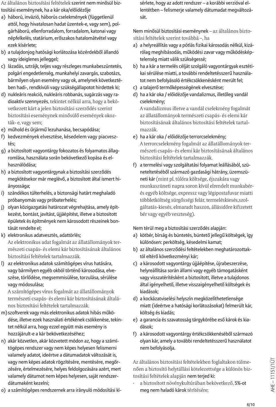 ideiglenes jelleggel; c) lázadás, sztrájk, teljes vagy részleges munkabeszüntetés, polgári engedetlenség, munkahelyi zavargás, szabotázs, bármilyen olyan esemény vagy ok, amelynek következtében