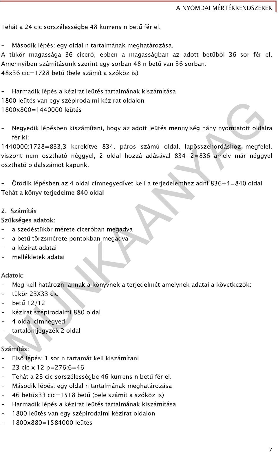 szépirodalmi kézirat oldalon 1800x800=1440000 leütés - Negyedik lépésben kiszámítani, hogy az adott leütés mennyiség hány nyomtatott oldalra fér ki: 1440000:1728=833,3 kerekítve 834, páros számú