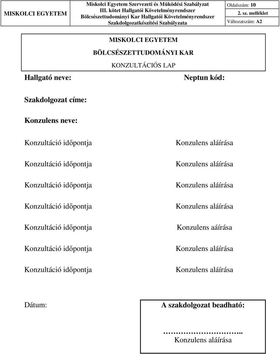 Konzulens neve: Konzultáció időpontja Konzulens aláírása Konzultáció időpontja Konzulens aláírása Konzultáció időpontja