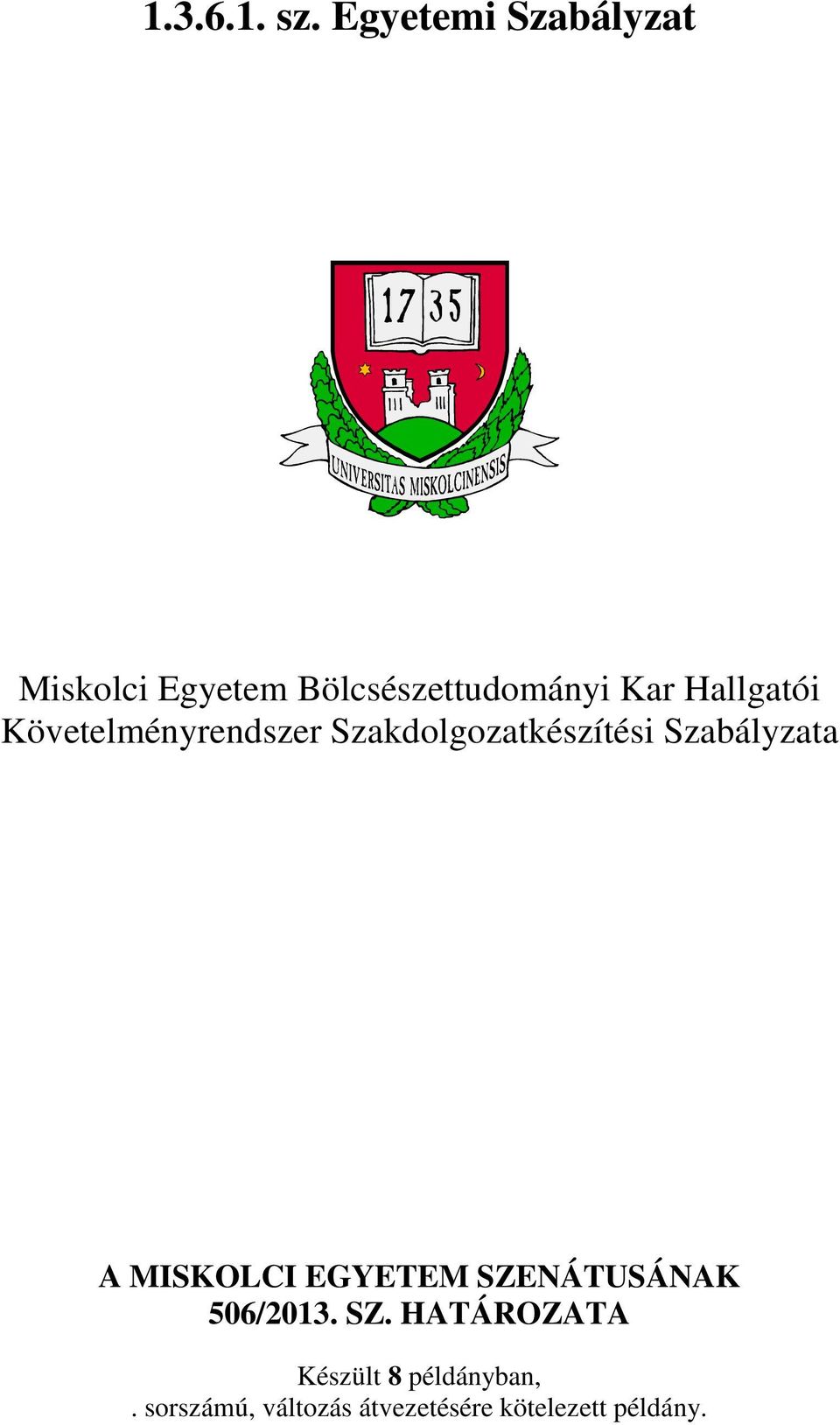 MISKOLCI EGYETEM BÖLCSÉSZETTUDOMÁNYI KAR HALLGATÓI KÖVETELMÉNYRENDSZER  SZAKDOLGOZATKÉSZÍTÉSI SZABÁLYZATA - PDF Ingyenes letöltés