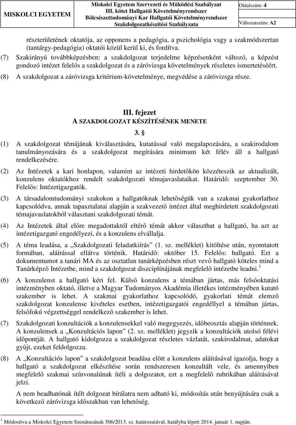 (8) A szakdolgozat a záróvizsga kritérium-követelménye, megvédése a záróvizsga része. III. fejezet A SZAKDOLGOZAT KÉSZÍTÉSÉNEK MENETE 3.