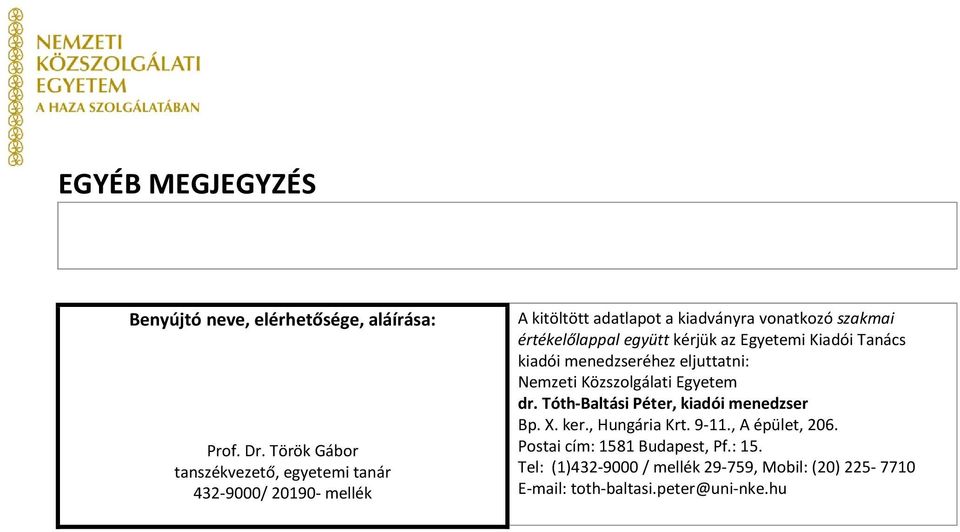 értékelőlappal együtt kérjük az Egyetemi Kiadói Tanács kiadói menedzseréhez eljuttatni: Nemzeti Közszolgálati Egyetem dr.