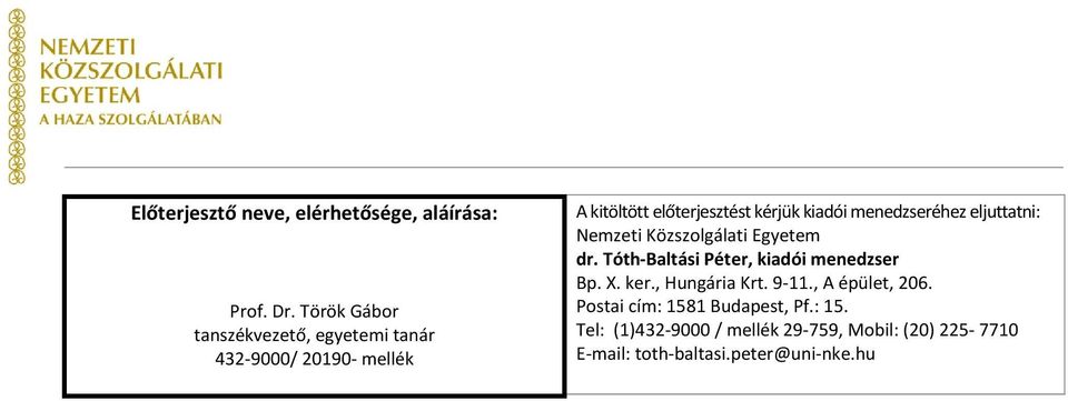 menedzseréhez eljuttatni: Nemzeti Közszolgálati Egyetem dr. Tóth-Baltási Péter, kiadói menedzser Bp.. ker.
