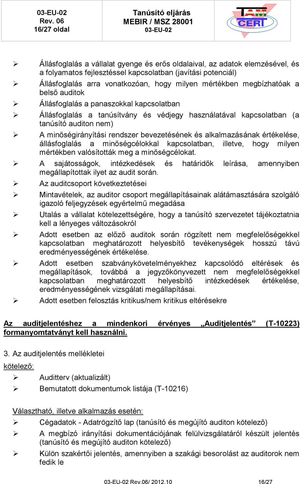 bevezetésének és alkalmazásának értékelése, állásfoglalás a minőségcélokkal kapcsolatban, illetve, hogy milyen mértékben valósították meg a minőségcélokat.