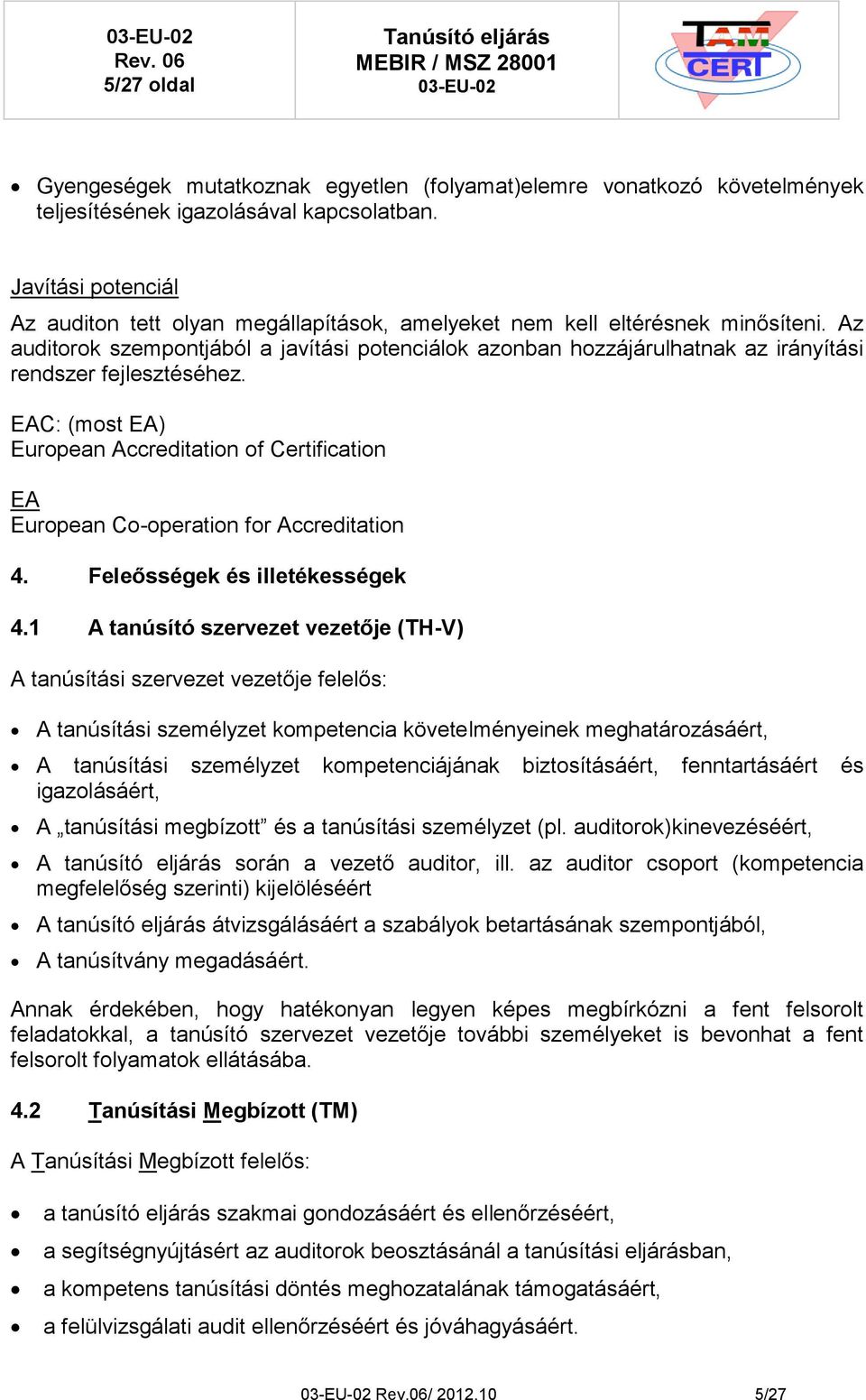 Az auditorok szempontjából a javítási potenciálok azonban hozzájárulhatnak az irányítási rendszer fejlesztéséhez.